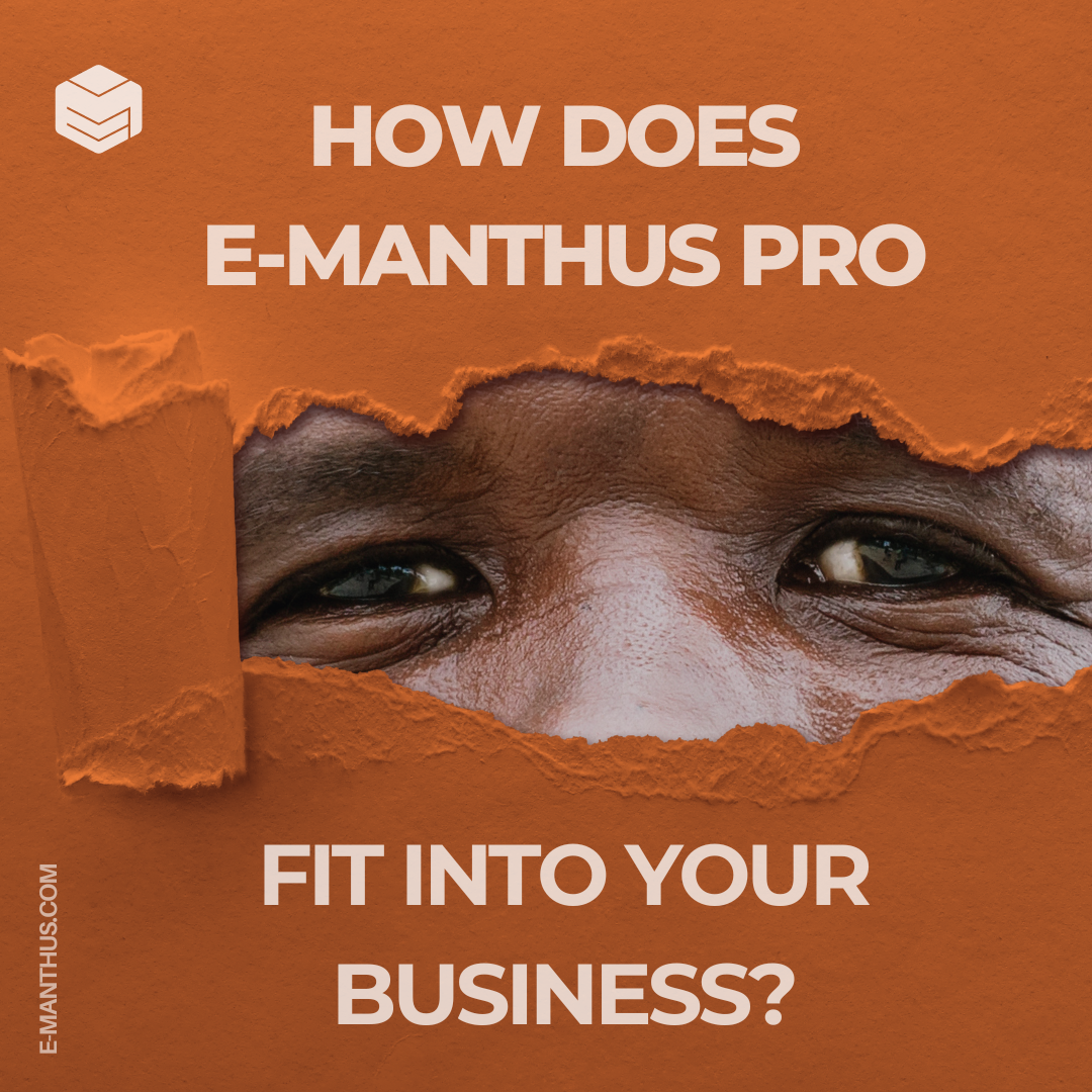 How E-manthus Pro fits into your Business